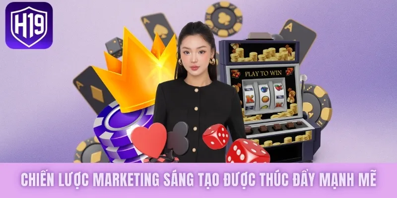 Chiến lược Marketing sáng tạo được thúc đẩy mạnh mẽ