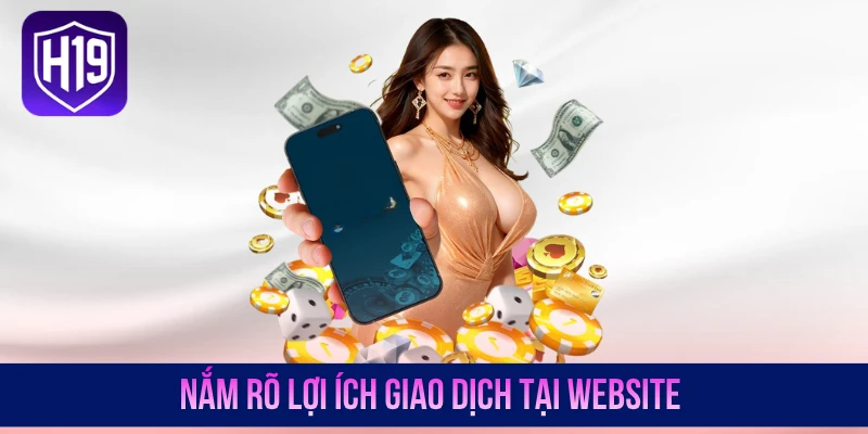 Nắm rõ lợi ích giao dịch tại website