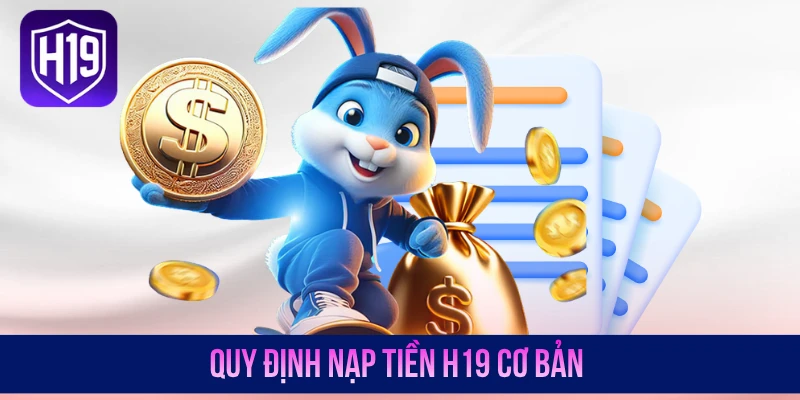 Quy định nạp tiền H19 cơ bản